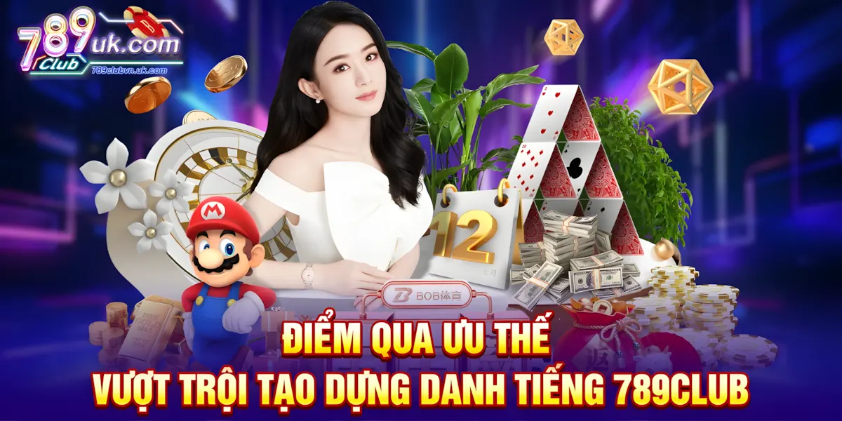 Điểm qua ưu thế vượt trội tạo dựng danh tiếng 789club
