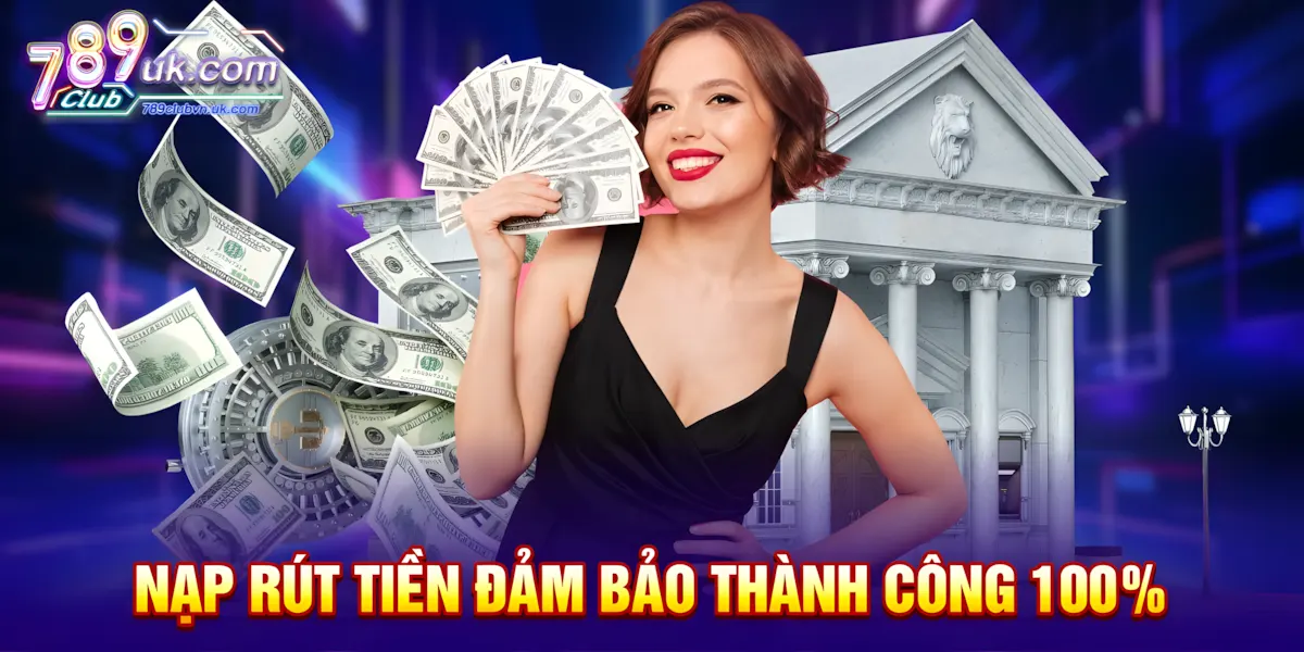 Nạp rút tiền đảm bảo thành công 100%